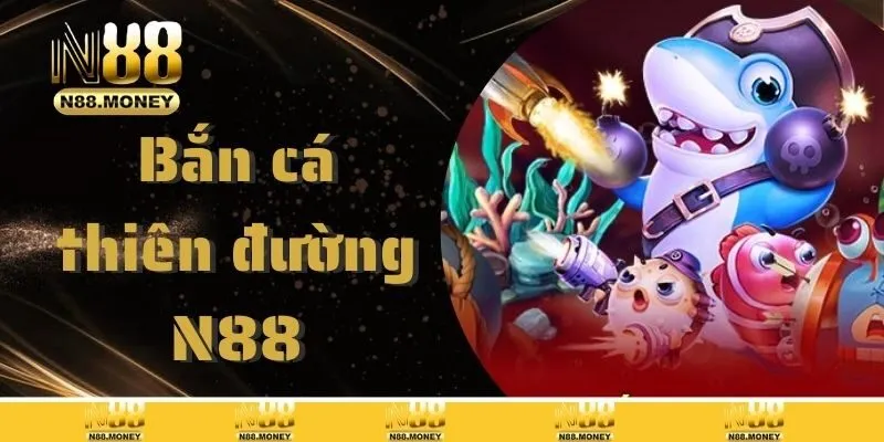 Bắn Cá Thiên Đường N88 – Địa Điểm Giải Trí Ấn Tượng 2025